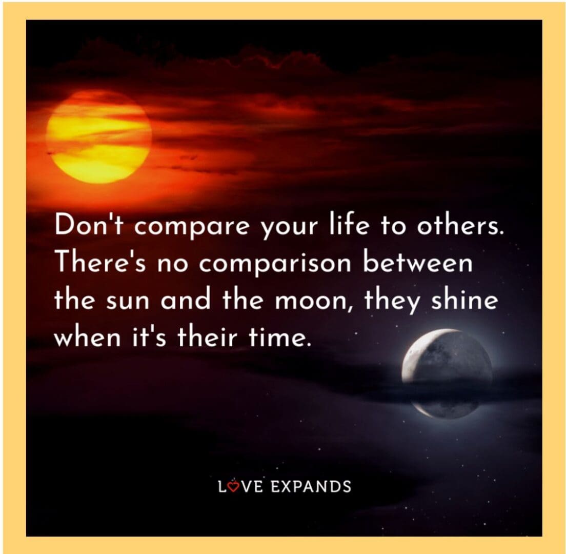 A picture of the sun and moon with text that reads " don 't compare your life to others. There 's no comparison between the sun and