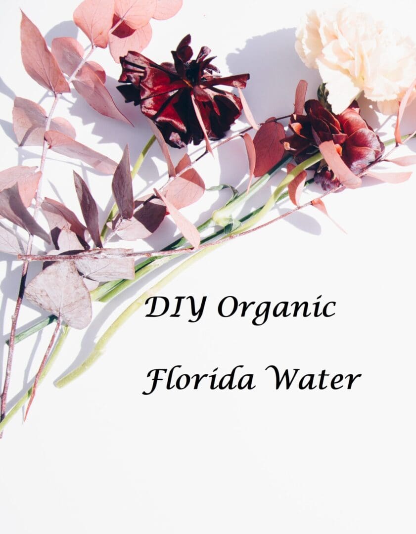 A close up of flowers with the words " diy organic florida water ".